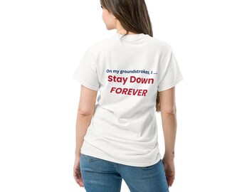 Pickleball T-Shirt – Stay Down Forever Groundstrokes Tee