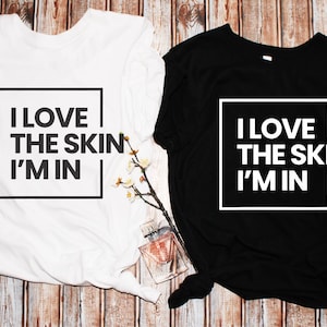 I Love the Skin I&#39;m In T-shirt T-shirt femme cadeau pour femme