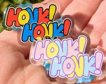 HONK HONK Acrylic Pins! 1.5