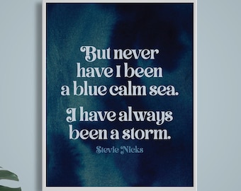 But never have I been a calm sea Stevie Nicks Digital Download quote art print/ Storms Fleetwood Mac lyrics decor lyrical quote gallery wall