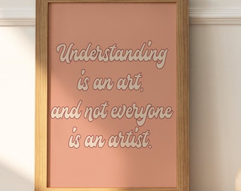 La comprensión es un arte y no todo el mundo es un artista Descarga digital cita arte impresión / pared decoración del hogar autocuidado cita cartel decoración de la pared