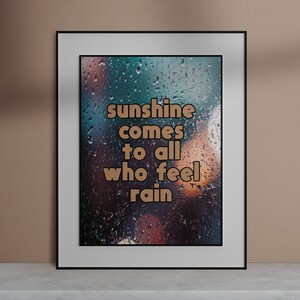 Sunshine comes to all who feel rain Digital Download quote art print/ wall art inspirational quote home decor motivational quote poster