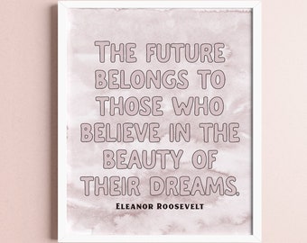 El futuro pertenece a aquellos que creen que Eleanor Roosevelt Descarga digital cita arte impresión / arte de pared cita inspiradora jefe de arte de oficina