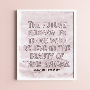 The future belongs to those who believe Eleanor Roosevelt Digital Download quote art print/ wall art inspirational quote office art boss