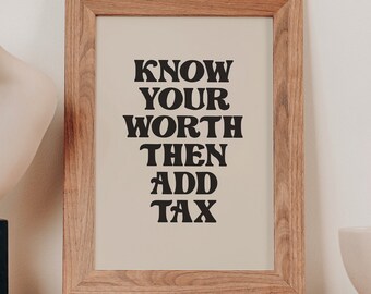 know your worth then add tax Digital Download quote art print/ wall art inspirational quote office art motivational quote poster wall decor