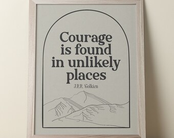 Courage is found in unlikely places J.R.R. Tolkien Digital Download quote art print/ Lord of the Rings poster gallery author quotes LOTR