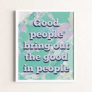 Good people bring out the good in people Digital Download quote art print/ wall art inspirational quote poster marble home decor wall decor