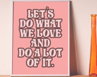 Let's do what we love and do a lot of it Marc Jacobs quote art/ wall art inspirational quote home decor motivational quote wall decor office