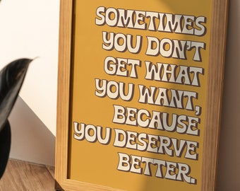 Sometimes you don't get what you want because you deserve better Digital Download quote art print/ inspirational self love quote poster