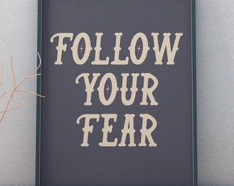 Follow your fear Digital Download quote art print poster/ wall art inspirational quote print motivational quote decor office art gym artwork