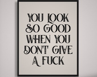 Te ves tan bien cuando no te importa un f * ck Descarga digital cita impresión de arte / cita motivacional inspiradora cartel jefe nena arte de oficina