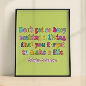 Don&#39;t get so busy making a living Dolly Parton Digital Download quote art print/ colorful rainbow quote poster inspirational office art