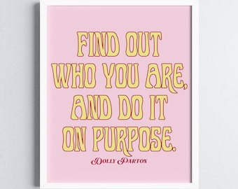 Find out who you are and do it on purpose Dolly Parton Digital Download quote art print/ inspirational poster motivational quote office art
