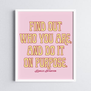 Find out who you are and do it on purpose Dolly Parton Digital Download quote art print/ inspirational poster motivational quote office art