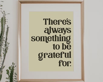 There's always something to be grateful for Digital Download quote art/ wall art inspirational gratitude quote home decor poster art print