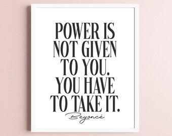El poder no se te da a ti Beyonce Descarga digital cita arte impresión / pared arte inspirador cita motivacional cartel pared decoración oficina jefe