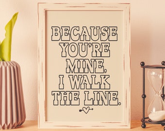 Because you're mine I walk the line Johnny Cash Digital Download quote art/ lyric wall art home decor love quote poster wall decor office