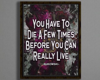 Tienes que morir un par de veces antes de que realmente puedas vivir Charles Bukowski Descarga digital cita impresión de arte / cartel motivacional inspirador