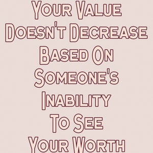 May include: A motivational quote in a red outline font against a light pink background. The quote reads: "Your value doesn't decrease based on someone's inability to see your worth."