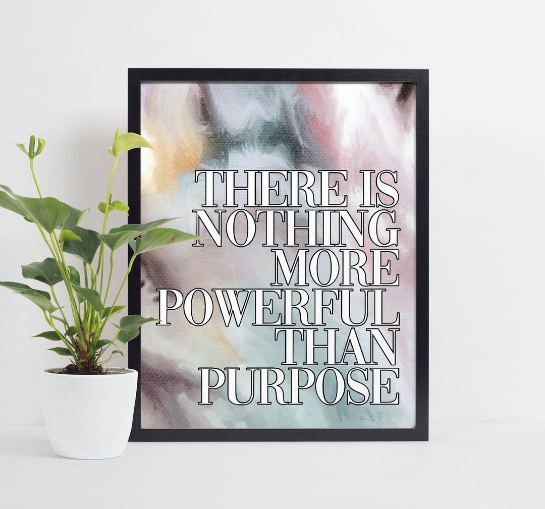 There is Nothing More Powerful Than Purpose Digital Download Quote Art ...