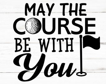 May The Course Be With You Svg, Golfing Png, Golfing Bundle, Golfing Designs, Golfing Cricut