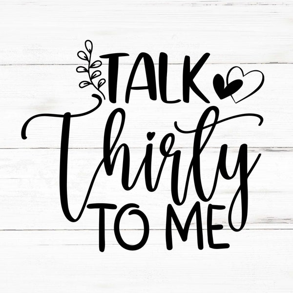 Talk Thirty To Me Svg, Talk Thirty To Me Png, Talk Thirty To Me Bundle, Talk Thirty To Me Designs, Talk Thirty To Me Cricut