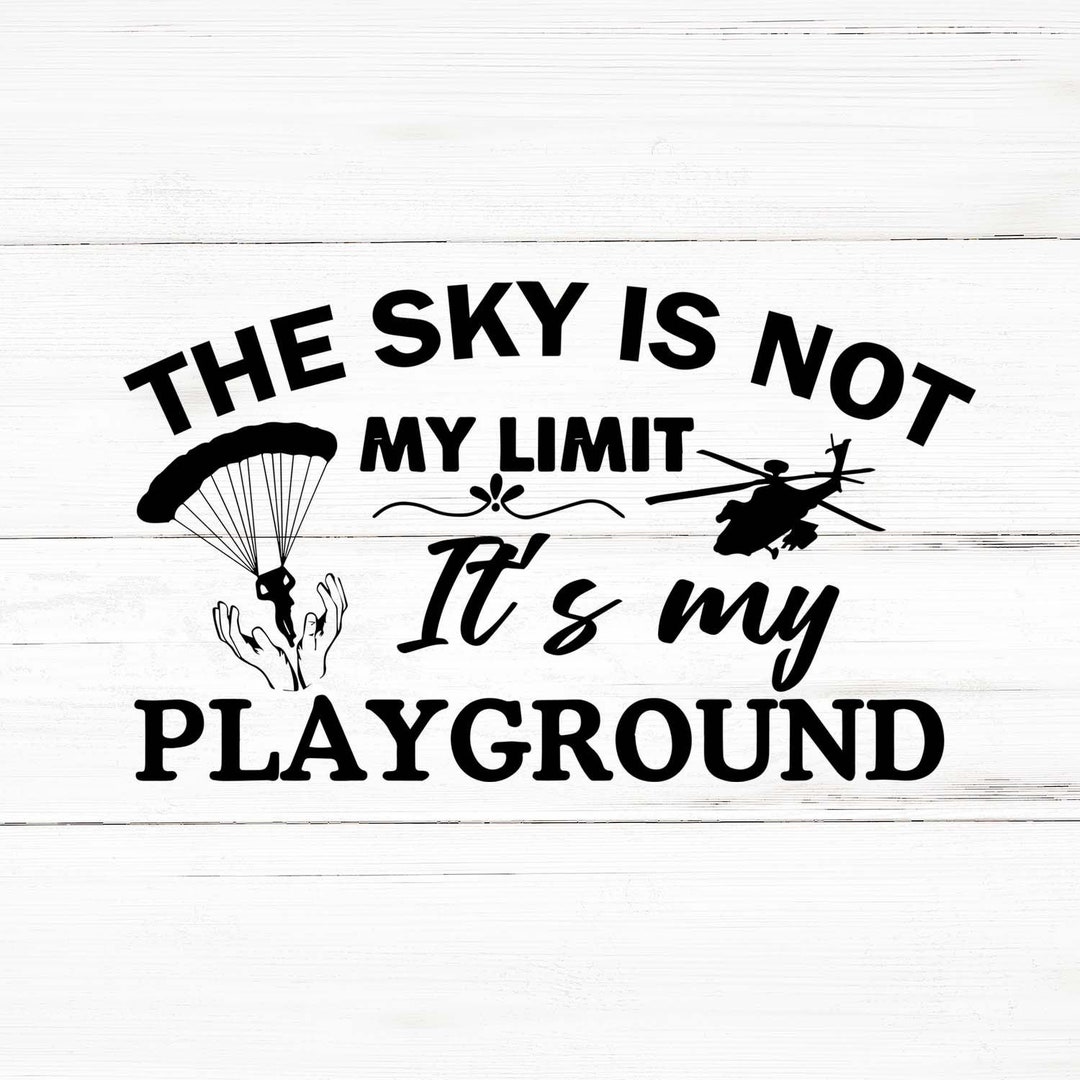 The Sky is Not My Limit It's My Playground Svg, Skydiving Png ...