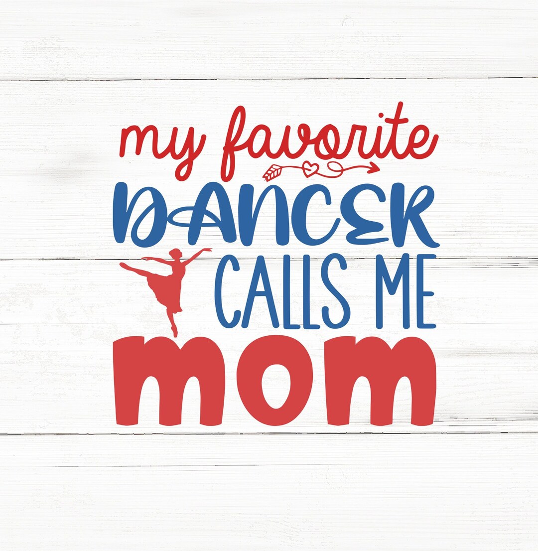 My Favorite Dancer Calls Me Mom Svg, Dancer Svg,dance Mom Svg,dance Png