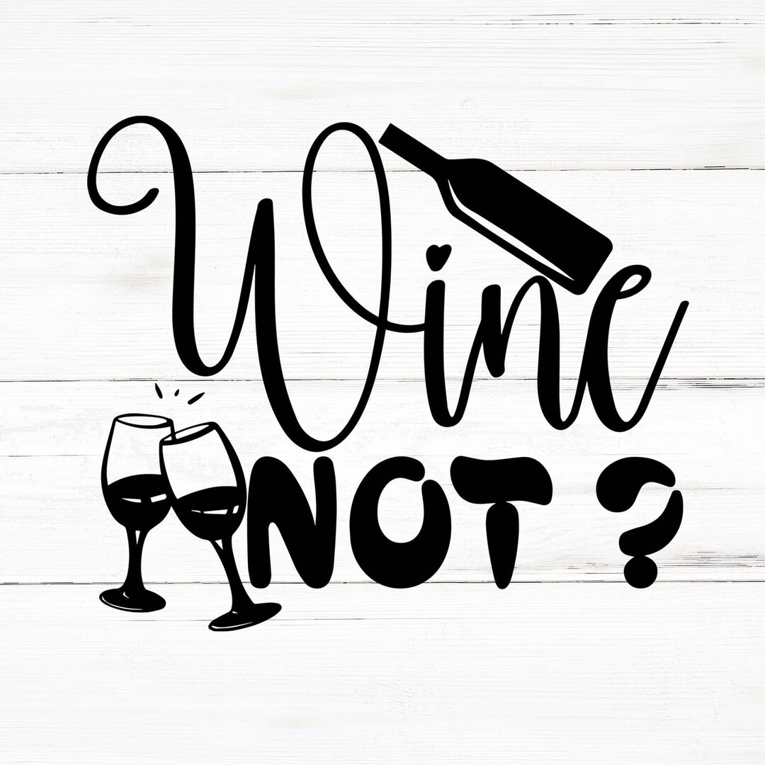 Wine Not Svg, Wine Not Png, Wine Not Bundle, Wine Not Designs, Wine Not