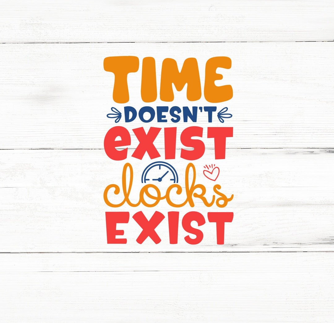 Time Doesnt Exist Clocks Exist Svg,mental Health Svg,mental Health Svg