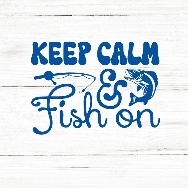 Keep calm and fish on svg,Fishing,Fishing Svg,Dad Fishing Svg,Best Catch Svg,I Love Fishing Svg,Fishing Lover Svg, Fishing quotes svg,