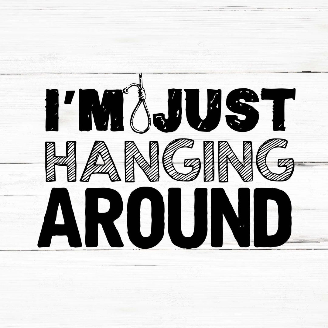 I'm Just Hanging Around Svg, I'm Just Hanging Around Png, I'm Just