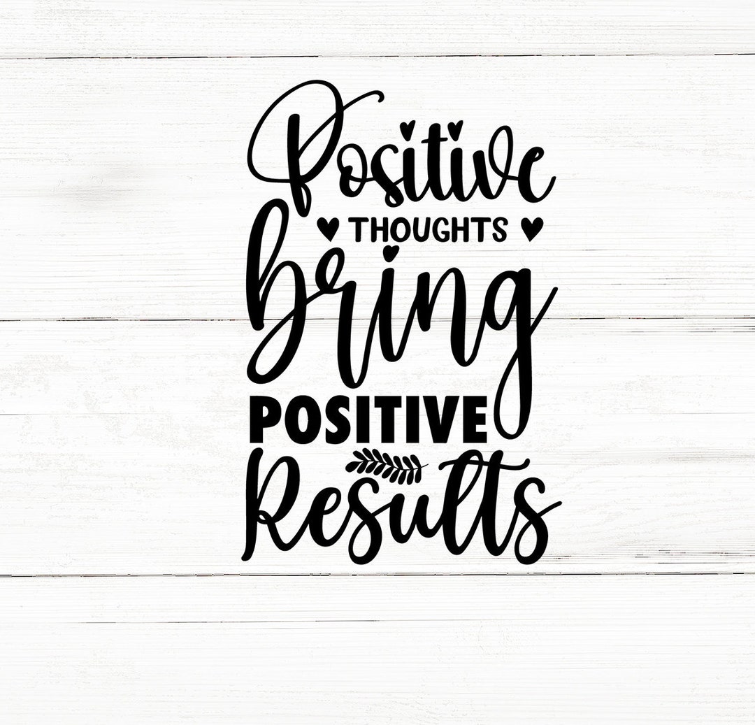 Positive Thoughts Bring Positive Results Svg,motivational Quote ...