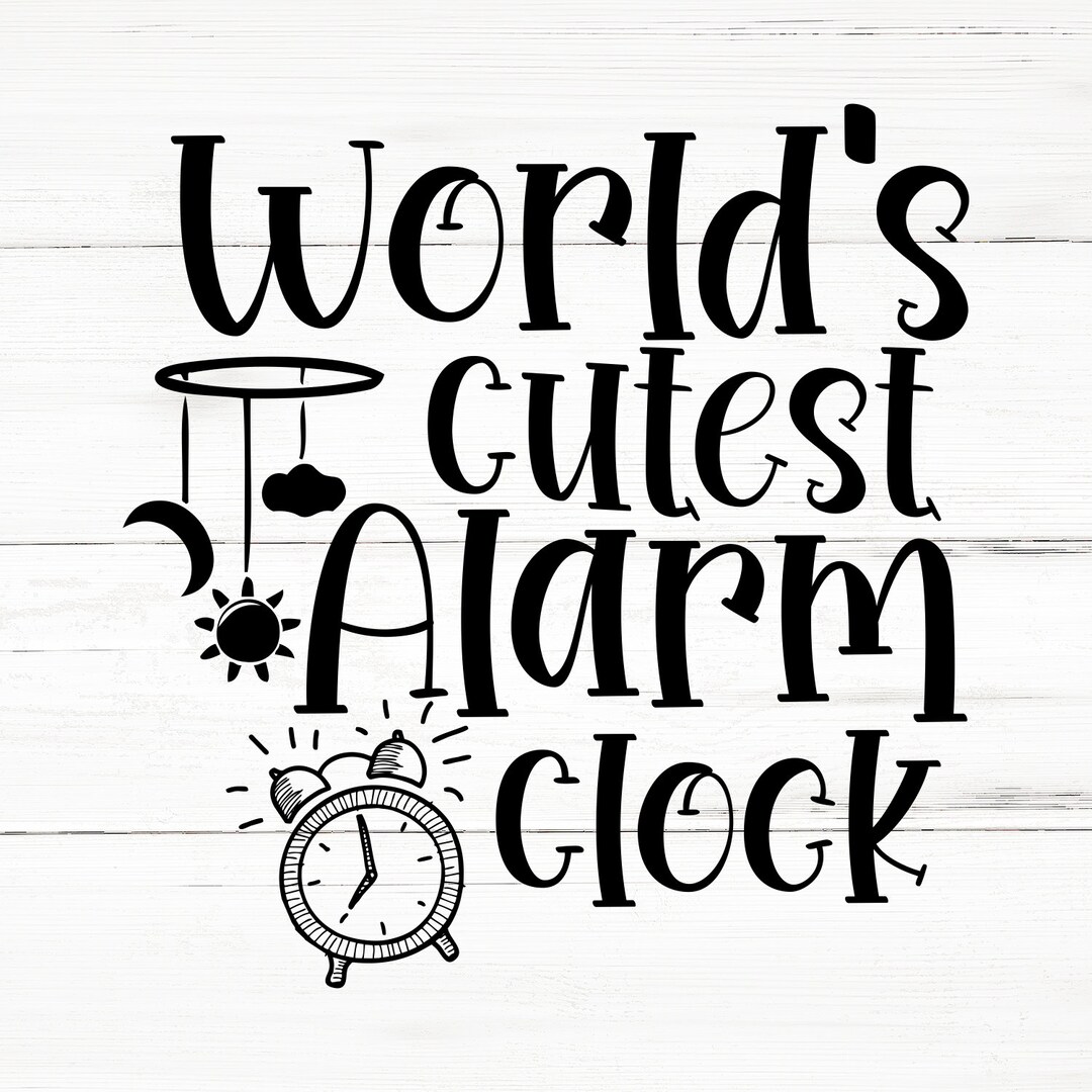 Worlds Cutest Alarm Clockbaby SVG, Newborn SVG Bundle, Baby Quote