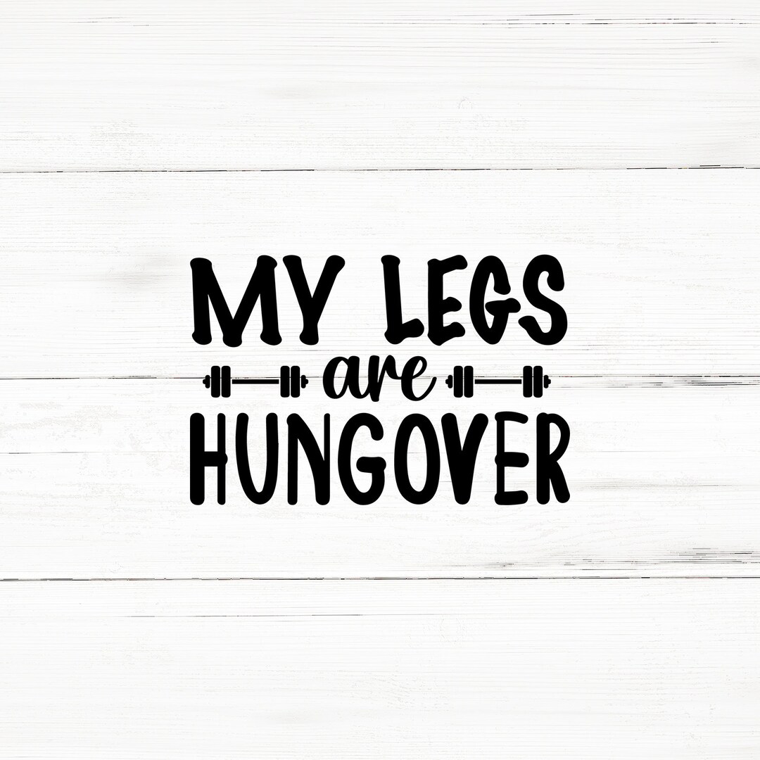 My Legs Are Hungover Svg,laser Files,gym Svg,fitness Svg,workout Svg