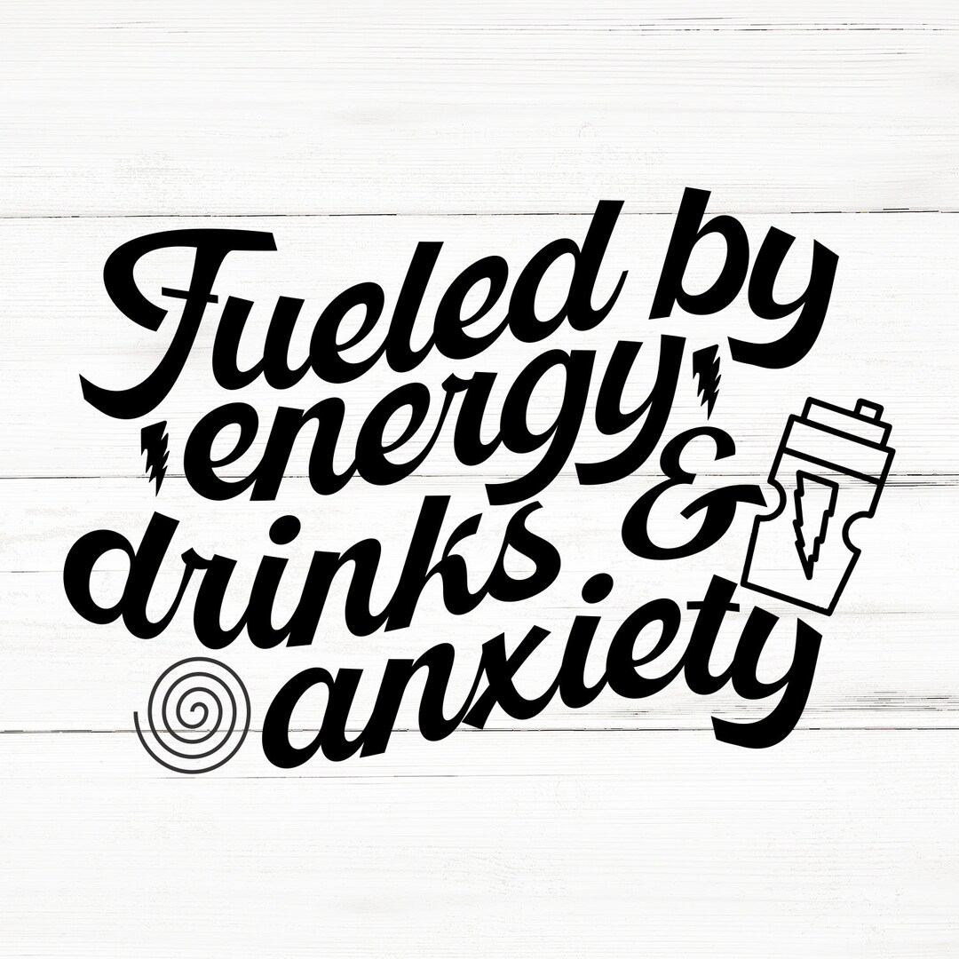 Fueled by Energy Drinks and Anxiety Svg SVG PNG AI Eps, Sarcastic Svg