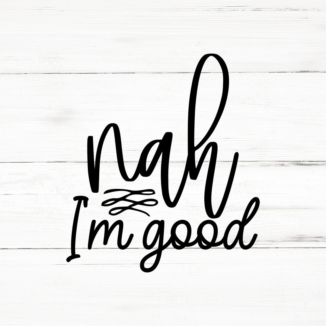 nah-i-m-good-svg-png-ai-eps-sarcastic-svg-funny-quotes-svg-coworker