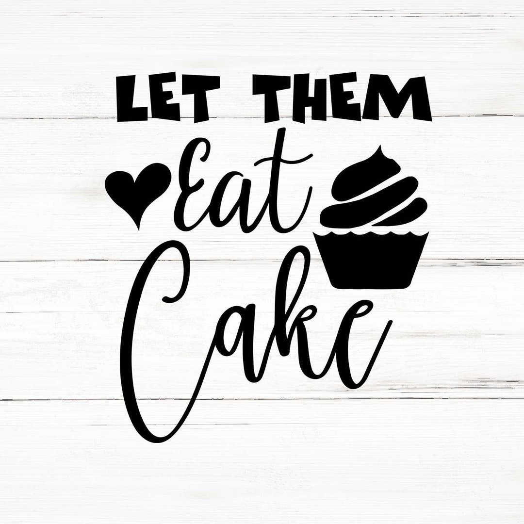Let Them Eat Cake Svg Let Them Eat Cake Png Let Them Eat Etsy