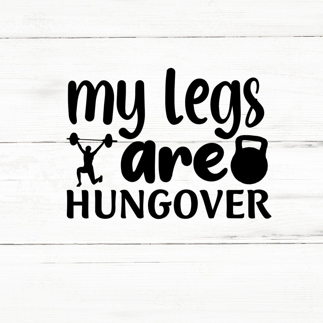 My Legs Are Hungover Svg Cut File,workout Bundle Svg,gym Bundle Svg
