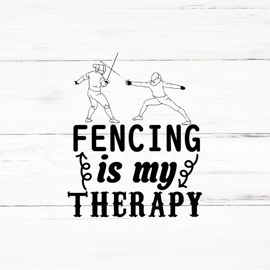 Fencing is My Therapy, Fencing,fencing Svg,fencing Mom,fencing Dad