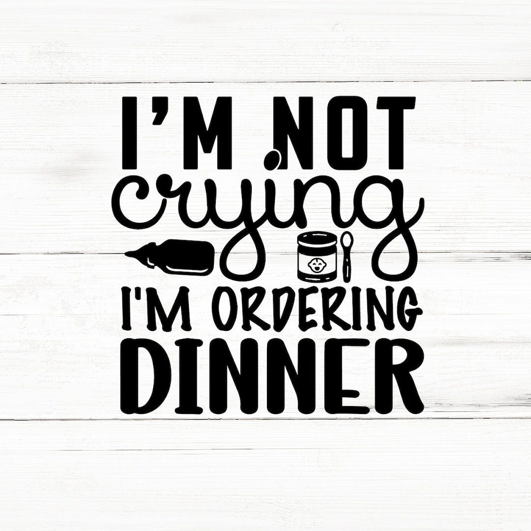 Im Not Crying Im Ordering Dinner,baby Svg Bundle,newborn Svg Bundle ...
