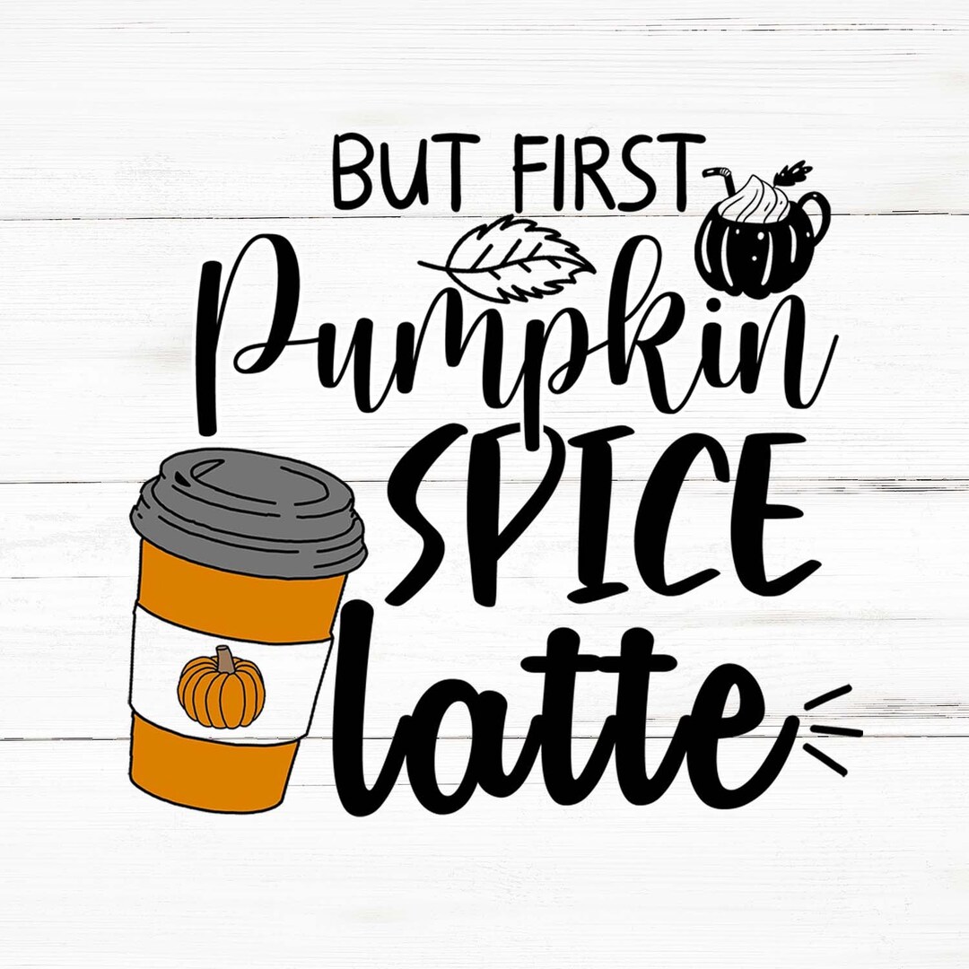 But First Pumpkin Spice Latte Svg, Thanksgiving Png, Thanksgiving