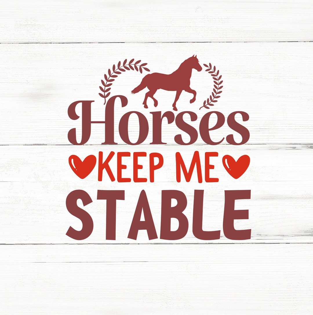 Horses Keep Me Stable Svg,horse Svg,horse Lover Svg,horse Quotes Svg