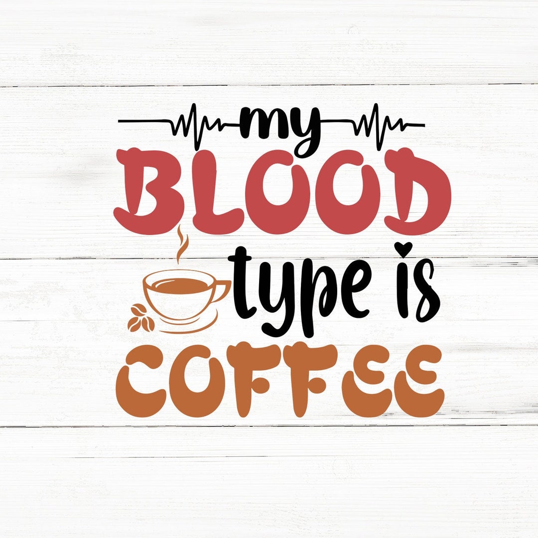 My Blood Type Is Coffee Svg Coffee SVG Bundle funny Coffee Svg coffee my-blood-type-is-coffee-svg-coffee-svg-bundle-funny-coffee-svg-coffee