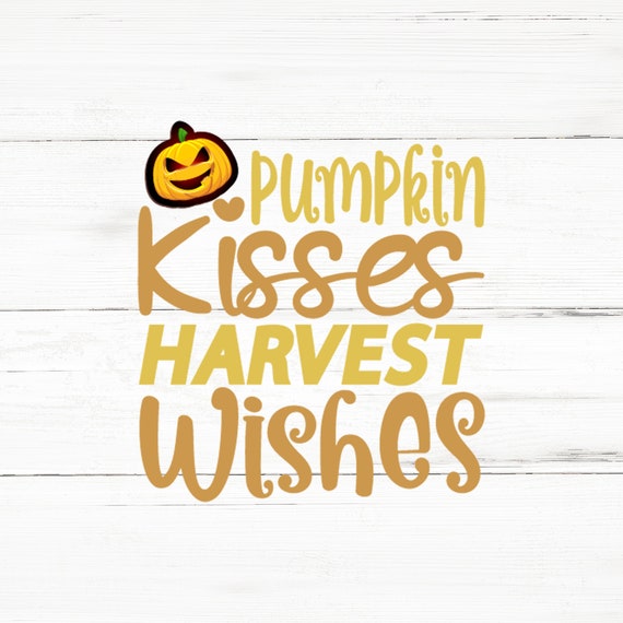 Pumpkin Kisses And Harvest Wishes Svg Harvest Cricut Harvest Bundle Harvest Png Harvest Designs