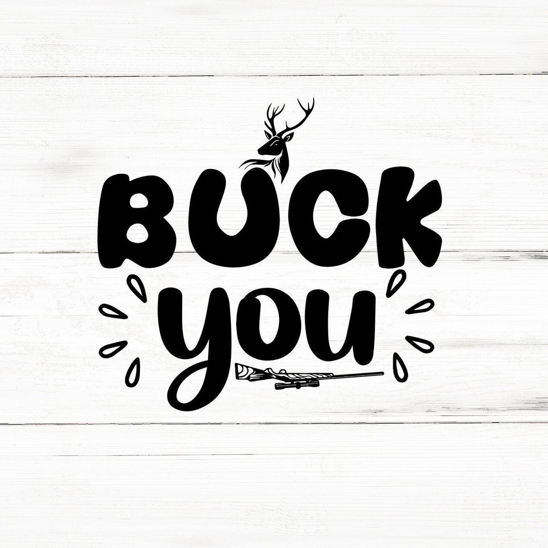 Buck You Svg, Hunting Svg,hunter Svg,deer Hunting Svg,hunting Svg