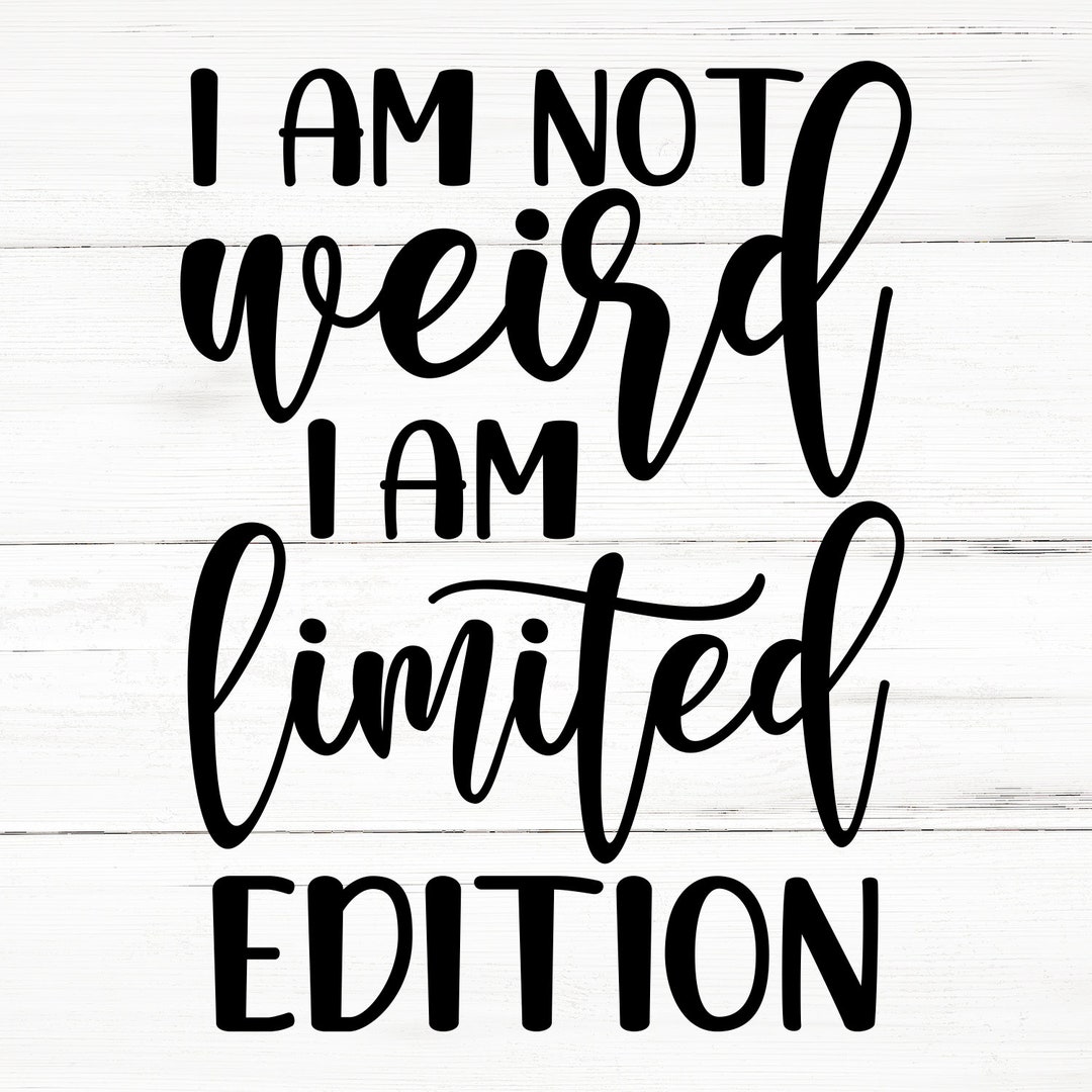 I m Not Weird I m Limited Edition Svg SVG PNG Eps Svg Files Sarcastic i-m-not-weird-i-m-limited-edition-svg-svg-png-eps-svg-files-sarcastic