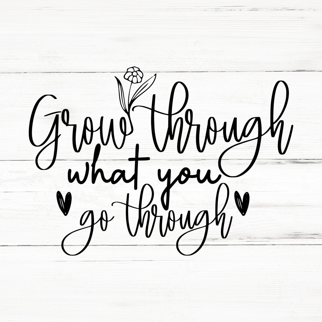 Grow Through What You Go Through SVG PNG Eps Positive SVG, T-shirt, Mug ...