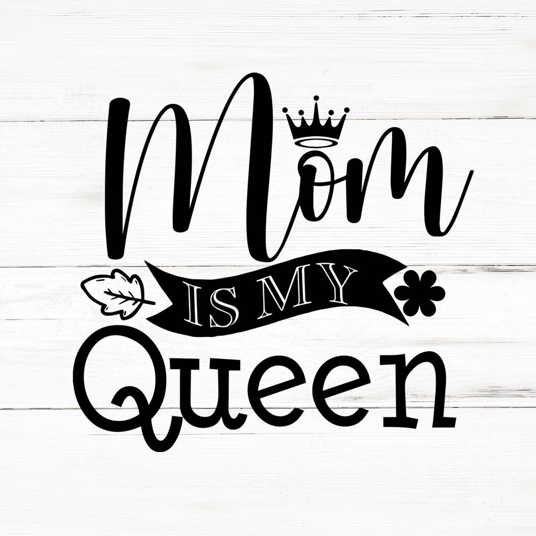 Instant Download my Mom My Queen Mother and (Download Now) 