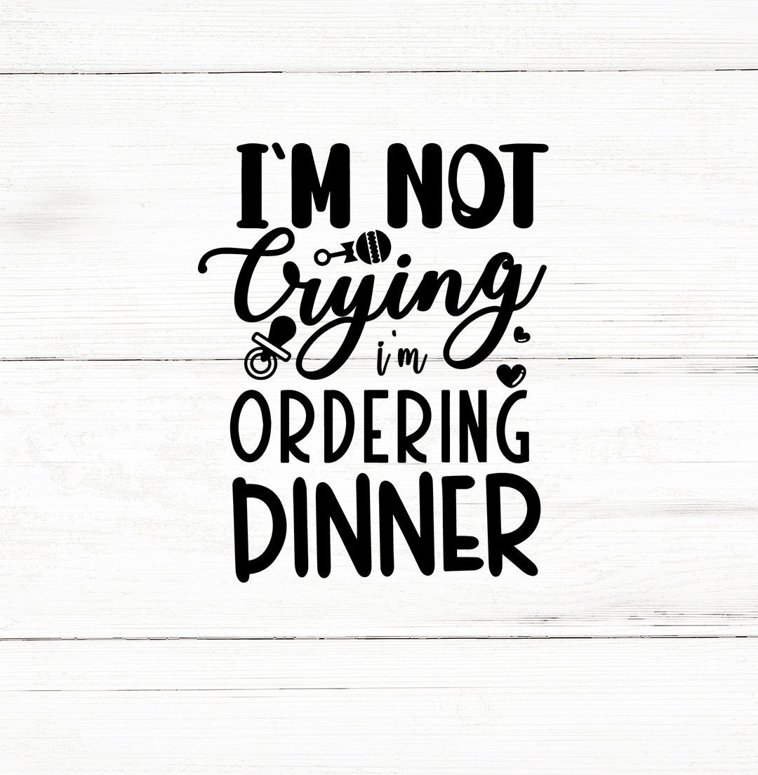 Im Not Crying Im Ordering Dinner,baby SVG Bundle,baby Shower Svg ...